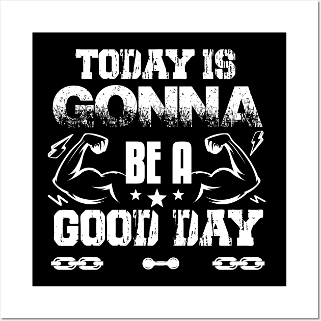 Today Is Gonna Be A Good Day | Motivational & Inspirational | Gift or Present for Gym Lovers Wall Art by MikusMartialArtsStore